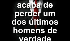 Imagem de Imagem de luto com frase: O mundo acaba de perder um dos últimos homens de verdade